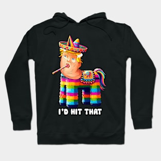 I'd Hit That Trump Pinata Cinco de Mayo Party Hoodie